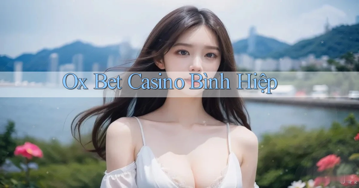 ox bet casino bình hiệp