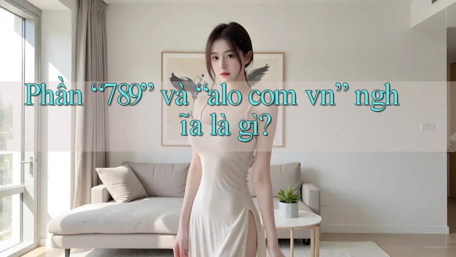 Phần “789” và “alo com vn” nghĩa là gì?