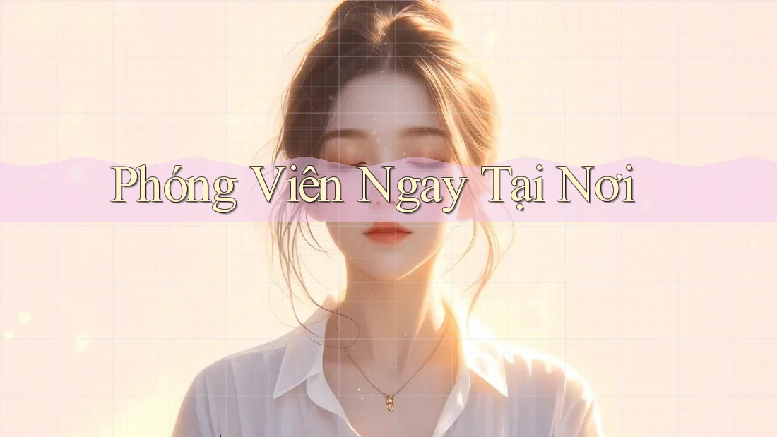 Phóng Viên Ngay Tại Nơi