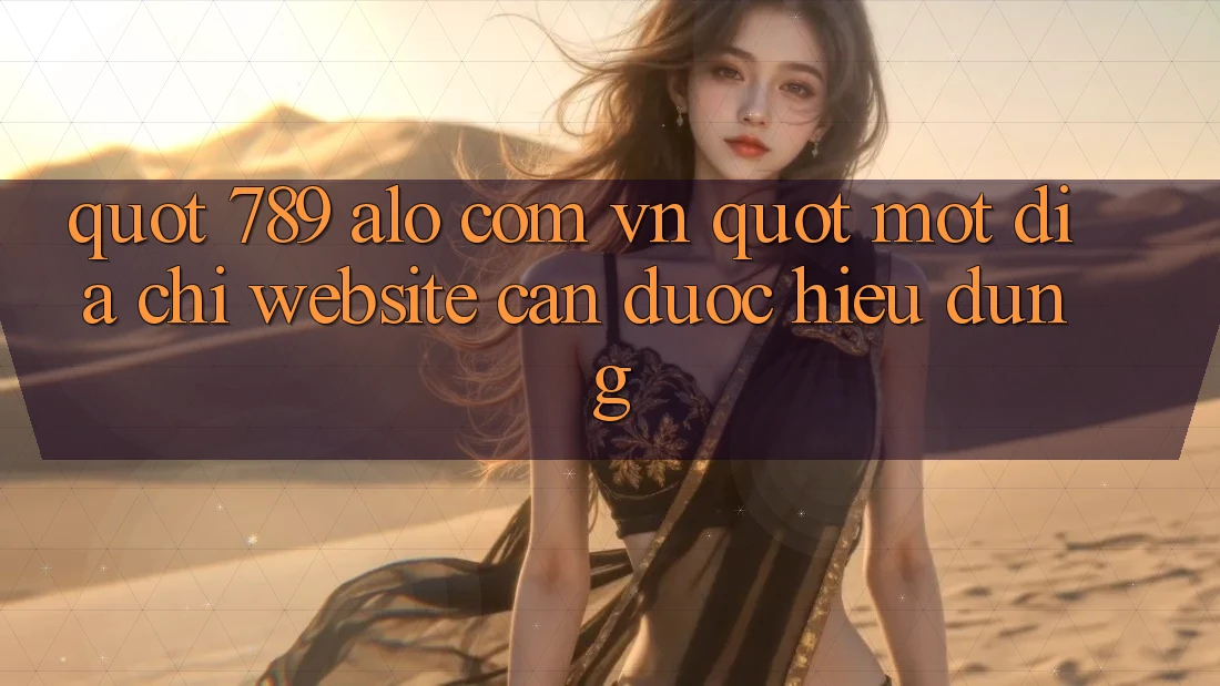" 789 alo com vn" - Một địa chỉ website cần được hiểu đúng