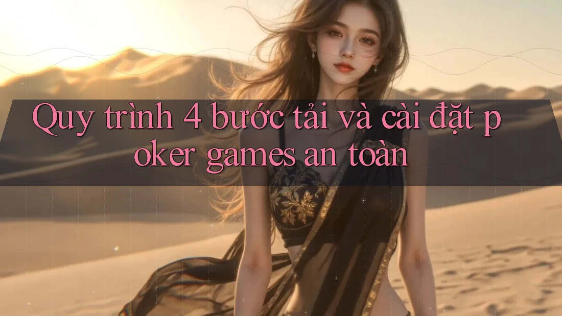 Quy trình 4 bước tải và cài đặt poker games an toàn Quy trình 4 bước tải và cài đặt poker games an toàn