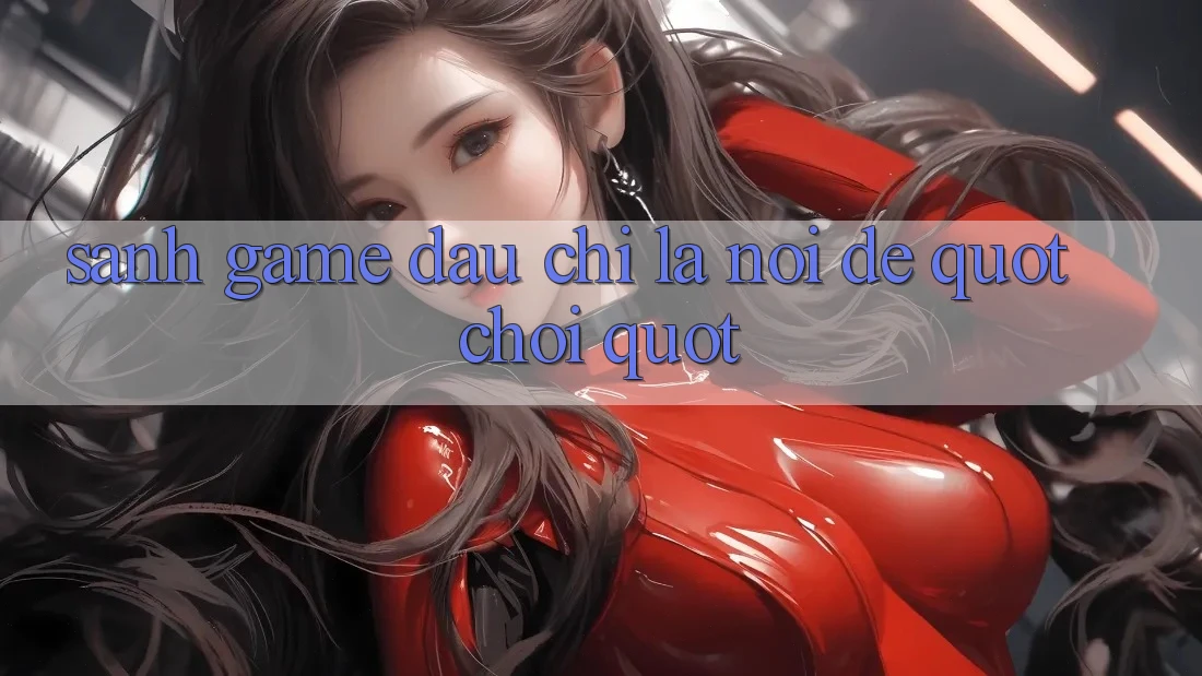 Sảnh Game – Đâu Chỉ Là Nơi Để " Chơi"