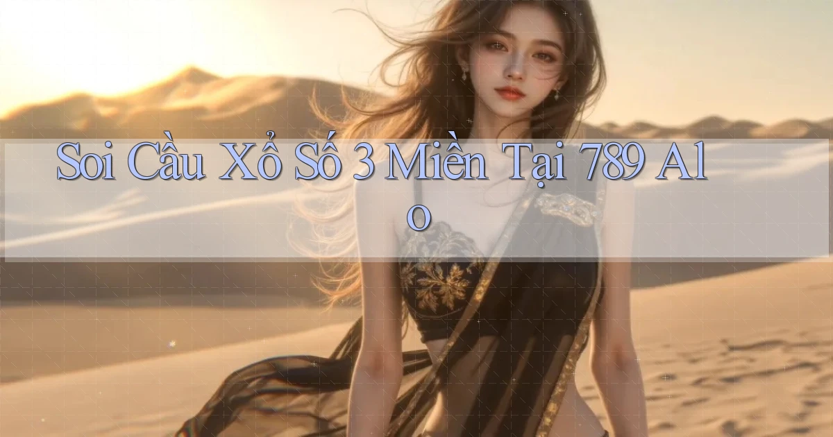 soi cầu xổ số 3 miền tại 789 alo