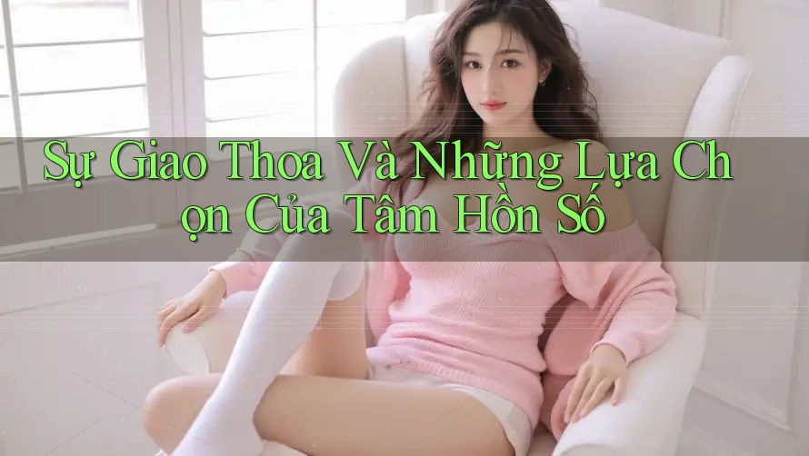 Sự Giao Thoa Và Những Lựa Chọn Của Tâm Hồn Số