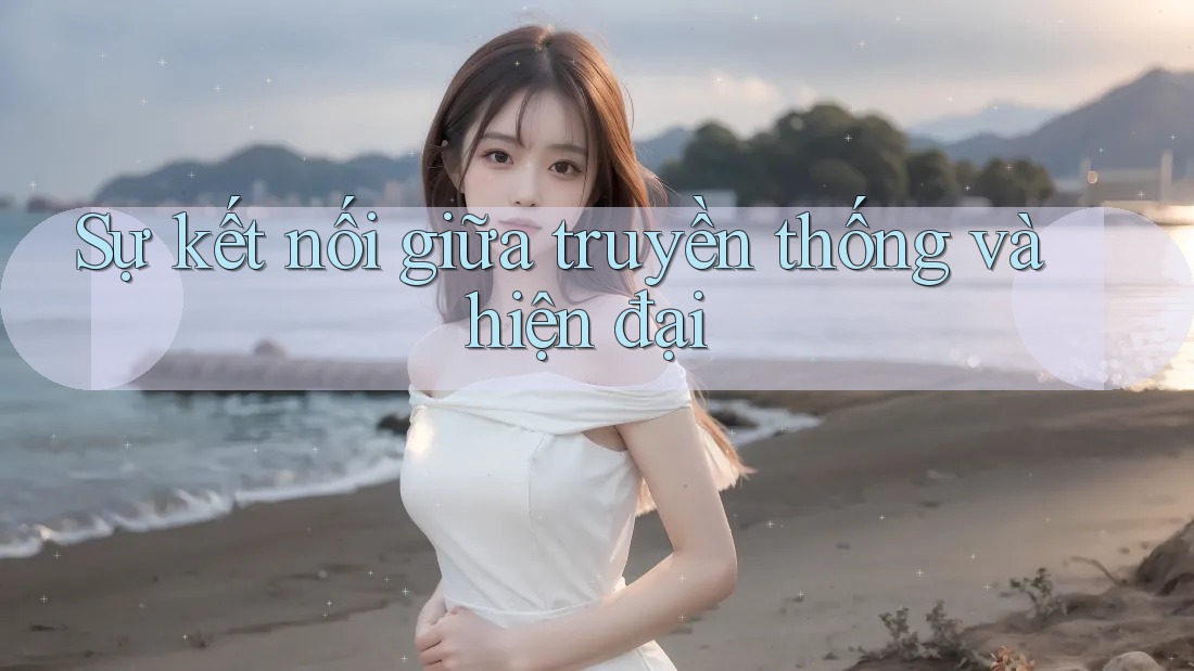 Sự kết nối giữa truyền thống và hiện đại Sự kết nối giữa truyền thống và hiện đại