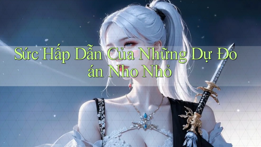 Sức Hấp Dẫn Của Những Dự Đoán Nho Nhỏ