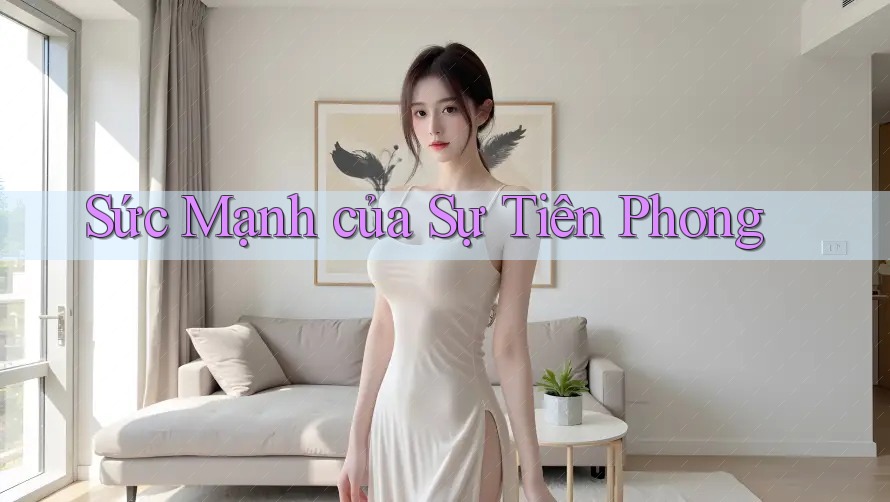 Sức Mạnh của Sự Tiên Phong
