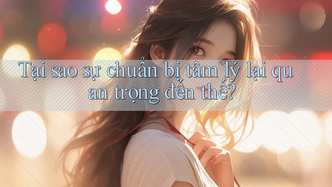Tại sao sự chuẩn bị tâm lý lại quan trọng đến thế?