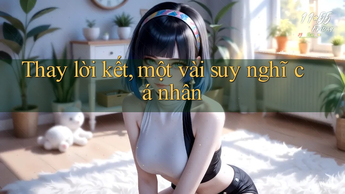 Thay lời kết, một vài suy nghĩ cá nhân