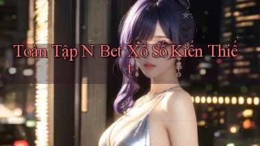 toàn tập n bet xổ số kiến thiết