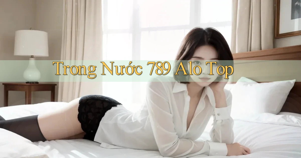 trong nước 789 alo top