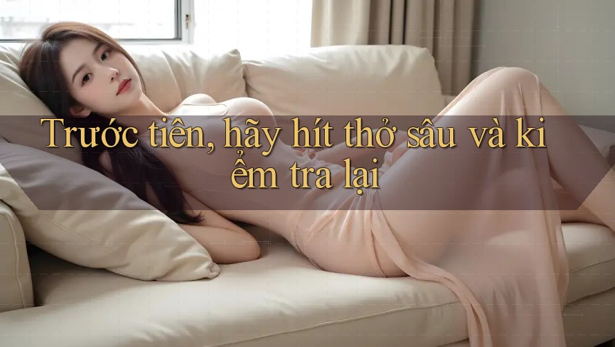 Trước tiên, hãy hít thở sâu và kiểm tra lại