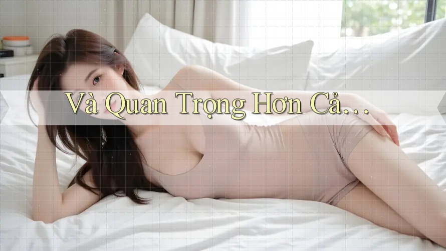 Và quan trọng hơn cả…