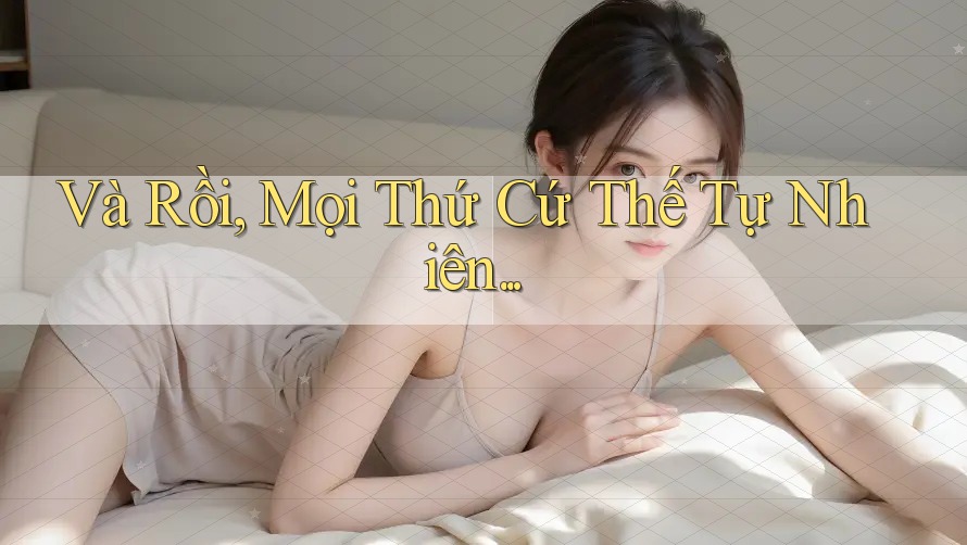 Và Rồi, Mọi Thứ Cứ Thế Tự Nhiên…