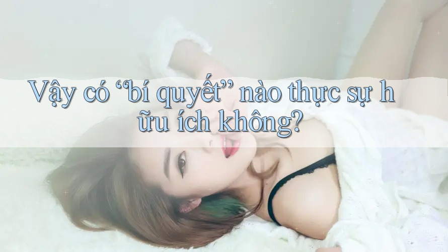 Vậy có “bí quyết” nào thực sự hữu ích không?