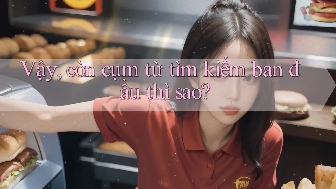 Vậy còn cụm từ tìm kiếm ban đầu thì sao? Vậy còn cụm từ tìm kiếm ban đầu thì sao?