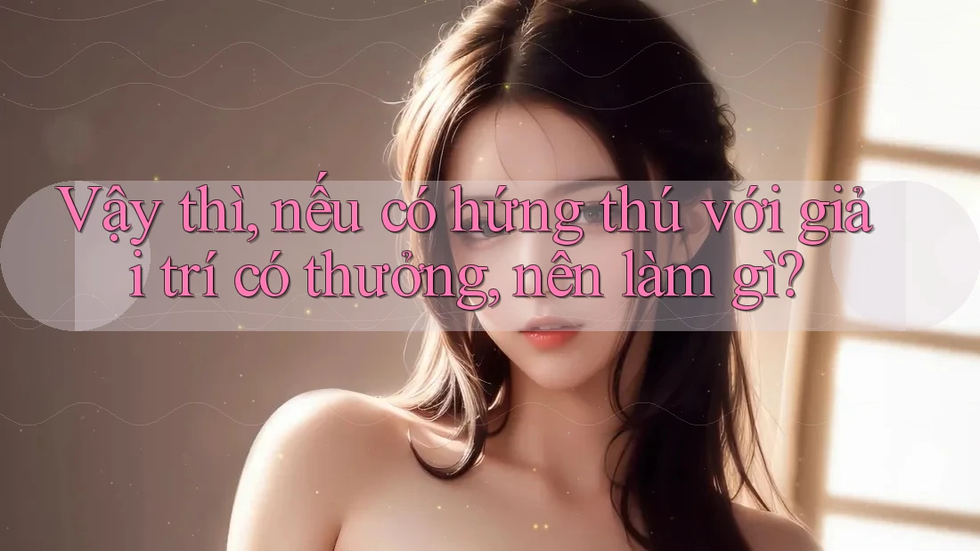 Vậy thì, nếu có hứng thú với giải trí có thưởng, nên làm gì? Vậy thì, nếu có hứng thú với giải trí có thưởng, nên làm gì?