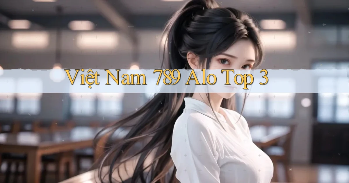 việt nam 789 alo top 3