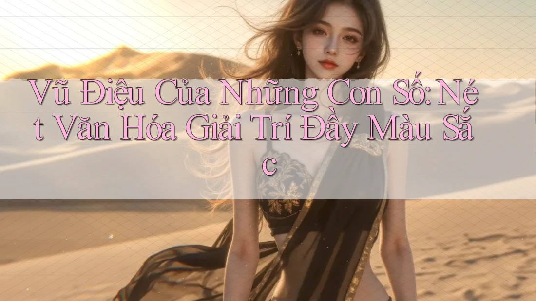 Vũ Điệu Của Những Con Số: Nét Văn Hóa Giải Trí Đầy Màu Sắc